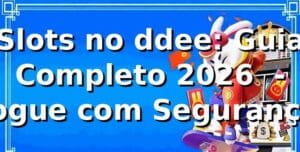 Slots no ddee: Guia Completo 2026 🎰 - Jogue com Segurança