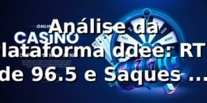 Análise da Plataforma ddee: RTP de 96.5% e Saques em 5 Minutos 📊